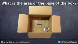 @MathletePearcewww.tapintoteenminds.com
What is the area of the base of the box?
 