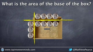 @MathletePearcewww.tapintoteenminds.com
What is the area of the base of the box?
 