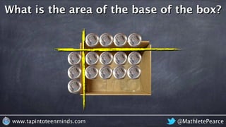 @MathletePearcewww.tapintoteenminds.com
What is the area of the base of the box?
 