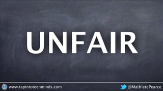@MathletePearcewww.tapintoteenminds.com
UNFAIR
 