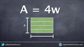 @MathletePearce tapintoteenminds.com
A =
4
w4
 