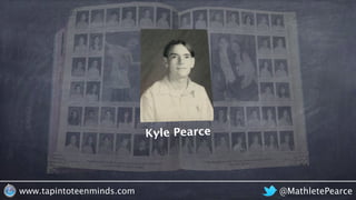 @MathletePearcewww.tapintoteenminds.com
Kyle Pearce
 