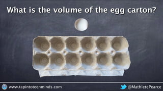 @MathletePearcewww.tapintoteenminds.com
What is the volume of the egg carton?
 