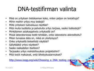 DNA-testifirman valinta
• Mikä on yrityksen tietokannan koko, miten paljon on testattuja?
• Mihin maihin yritys myy testej...
