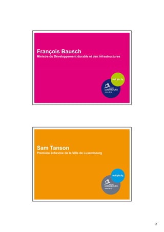2
François Bausch
Ministre du Développement durable et des Infrastructures
Sam Tanson
Première échevine de la Ville de Luxembourg
 