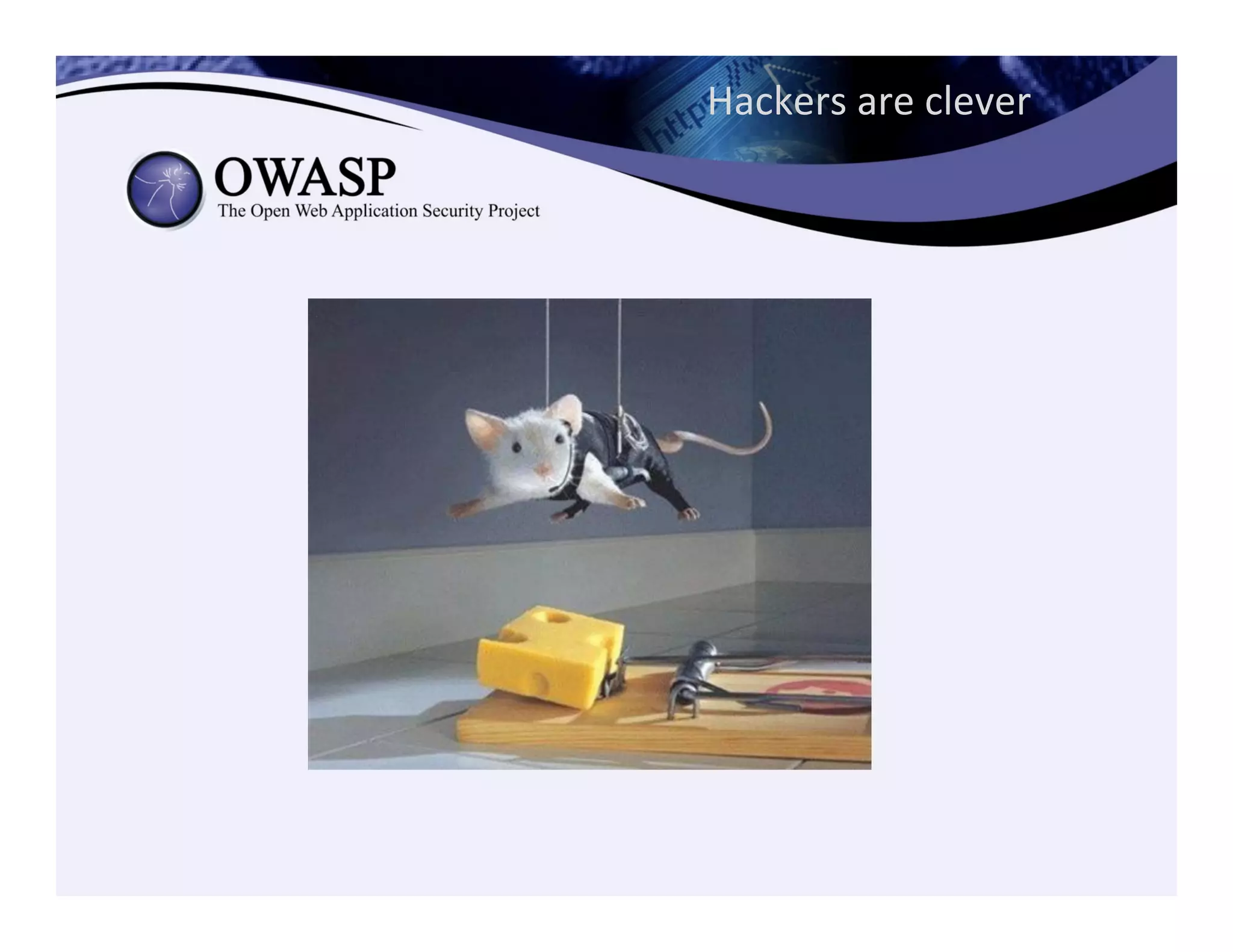 Hackers	
  are	
  clever	
  	
  
 