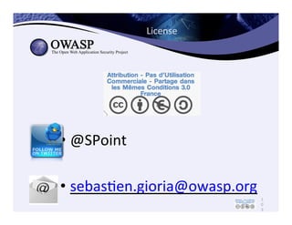 License	
  
1
0
3
• @SPoint	
  
• sebasCen.gioria@owasp.org	
  
 