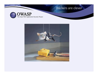 Hackers	
  are	
  clever	
  	
  
 
