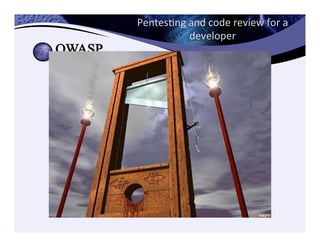 PentesCng	
  and	
  code	
  review	
  for	
  a	
  
developer	
  
 