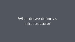 What%do%we%deﬁne%as%
infrastructure?
 