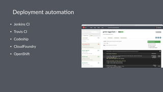 Deployment*automa-on
• Jenkins(CI
• Travis(CI
• Codeship
• CloudFoundry
• OpenShi9
 