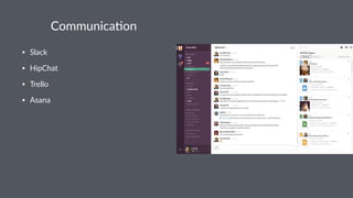 Communica)on
• Slack
• HipChat
• Trello
• Asana
 