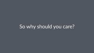So#why#should#you#care?
 