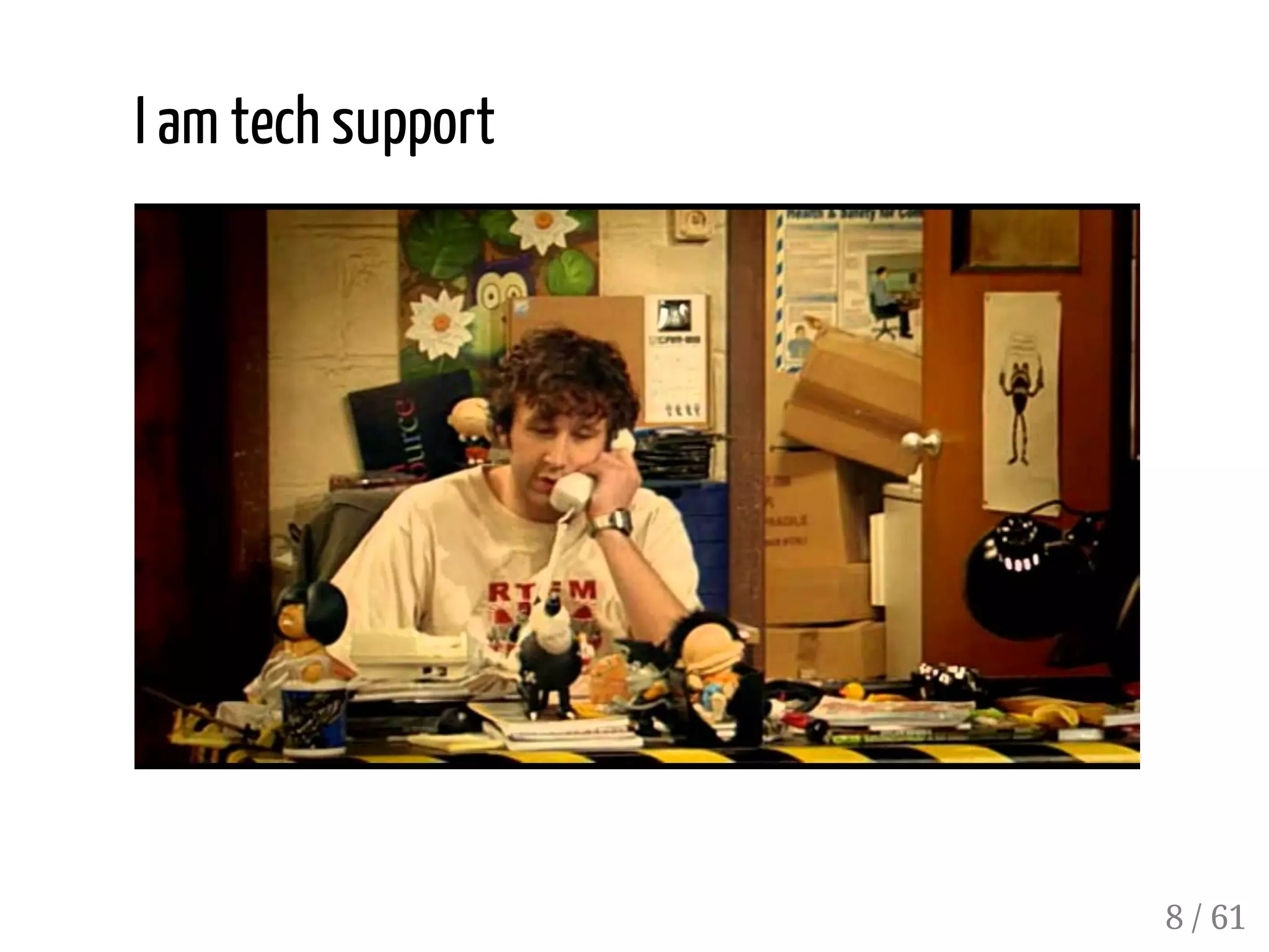 I am tech support
8 / 61
 