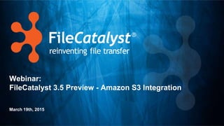 Webinar:
FileCatalyst 3.5 Preview - Amazon S3 Integration
March 19th, 2015
 