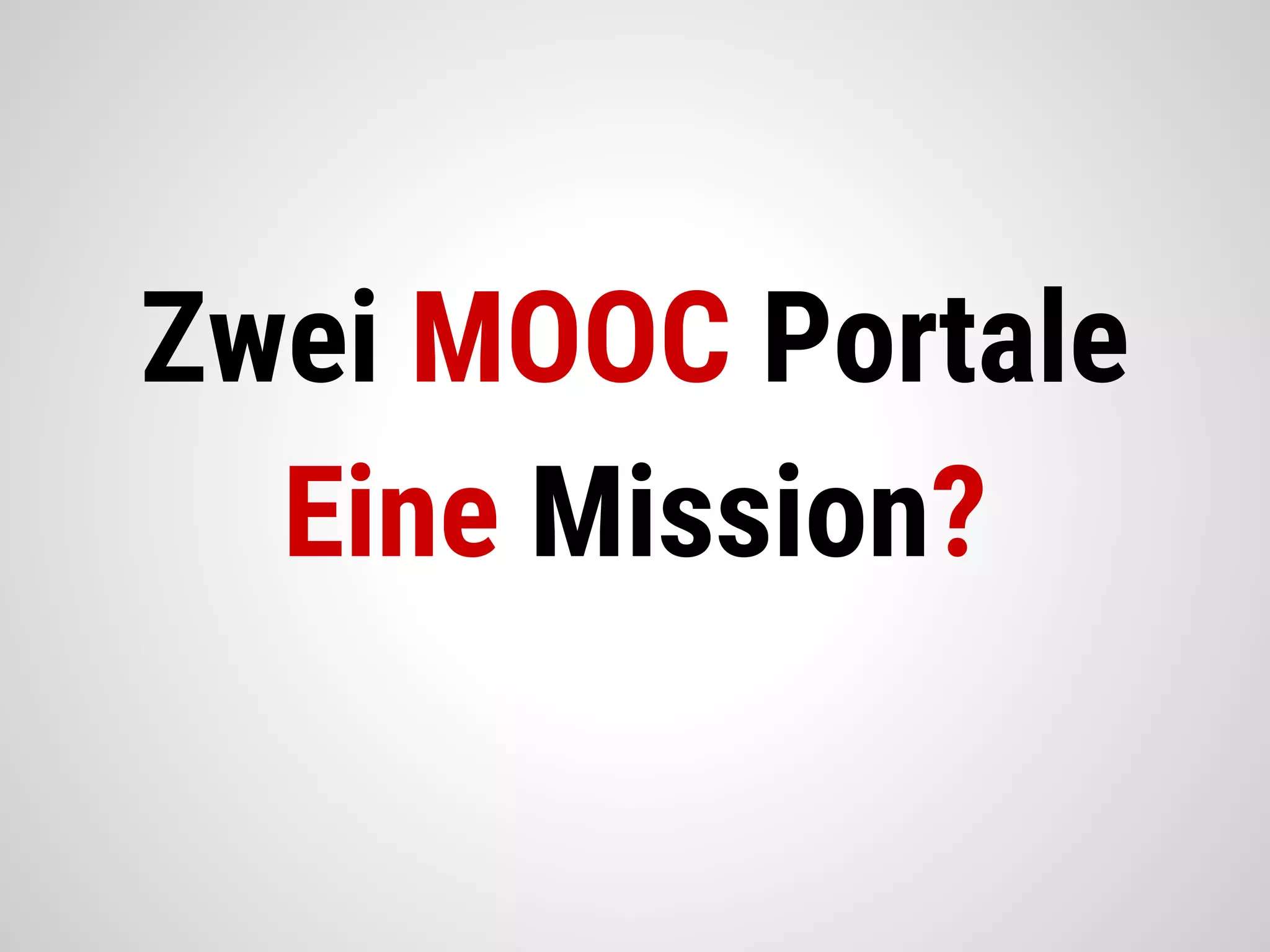 Zwei MOOC Portale
Eine Mission?
 