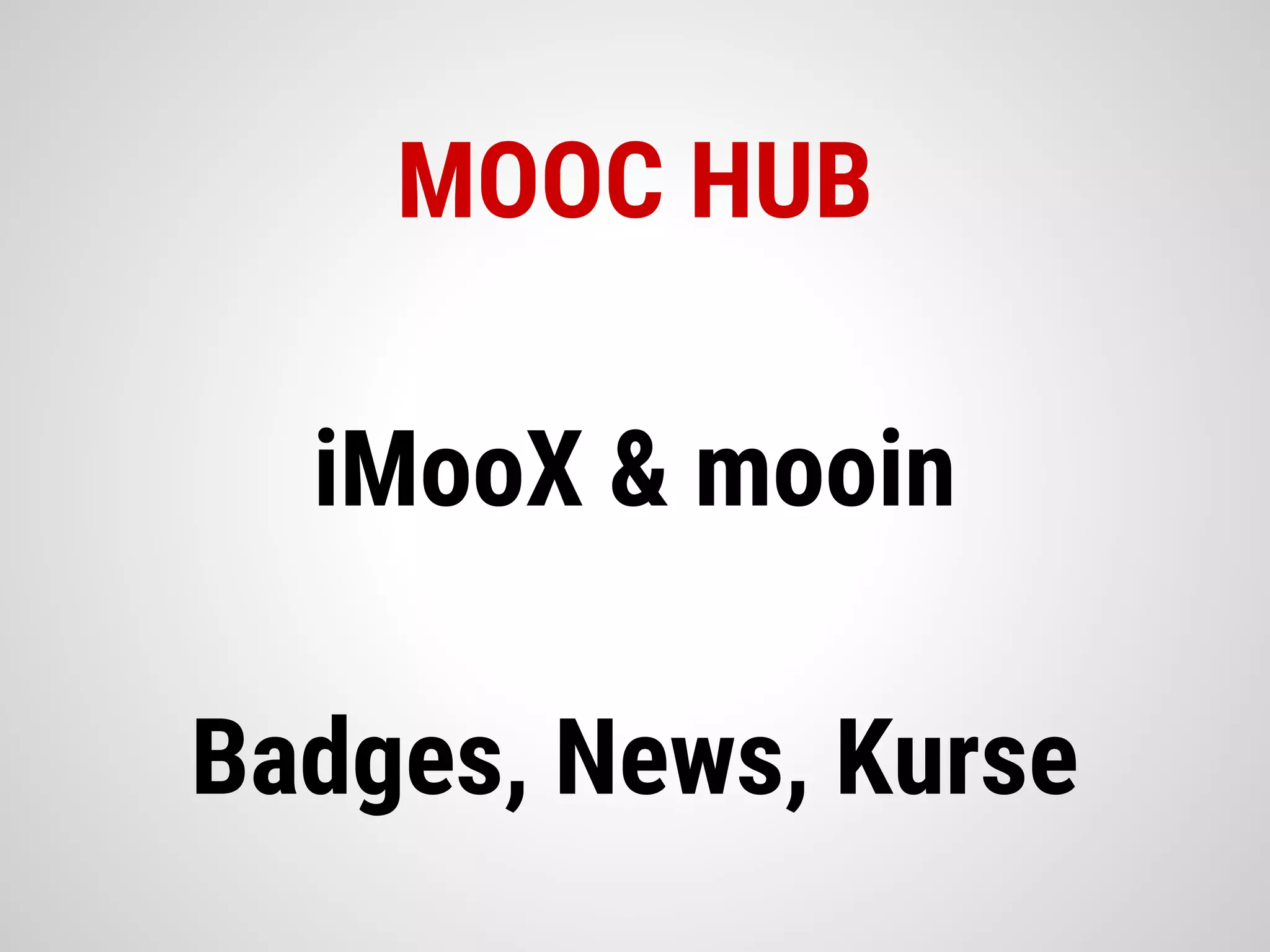 MOOC HUB
iMooX & mooin
Badges, News, Kurse
 