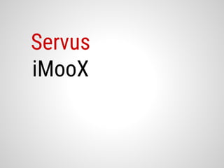Servus
iMooX
 