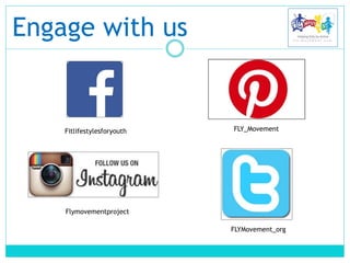 Engage with us
Fitlifestylesforyouth
FLYMovement_org
FLY_Movement
Flymovementproject
 