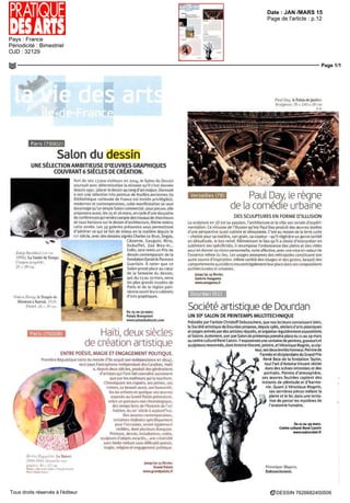 Date : JAN /MARS 15
Pays : France
Périodicité : Bimestriel
OJD : 32129
Page de l'article : p.12
Page 1/1
DESSIN 7626682400506Tous droits réservés à l'éditeur
lame des art
'-de-France
Salon du dessin
UNE SÉLECTION AMBITIEUSE D'ŒUVRES GRAPHIQUES
COUVRANT6 SIÈCLES DE CRÉATION.
fosrp Sl) fllun O i rn
19W) La Vanite liu Temps
( lunion qmplnte
2? i _"> <HI
S i nmii Bn si); le Temple de
KhonsouàKarnak !<)&
Fort dp ses 13 ono visiteirs PH 2014, le Salon du Dessin
poursuit avec determmdtion la mission qu'il s est donnee
dppuisi99i placer ledessm au rangd'art majeur Donnant
a voir une selection tres pointue de feuilles anciennes (la
B bliotheque nationale de France est invitée privilégiée),
modernes et contemporaines, cette manifestation se veut
davantage qu'un simple Salon commercial pour preuve, elle
proposera aussi, les 25 et 26 mars un cycle dune domaine
deconferencesquirendracomptedestravauxdechercheurs
de tous horizons sur le dessin d'architecture, thème retenu
cette annee Les 39 galer es présentes vous permettront
d'admirer ce qui se tait de mieux en j
a matiere depuis le
s ecie aver OPS dessins signes Charles Le Biun, Degas,
Cézanne, Gaugu n, Miro,
Djbuffet, Zao Wou kl
Enfin sera remis un Prix de
dessin contemporain de ia
Fondation Daniel& Florence
buerlain A noter que ce
Salon prend place au cœur
de la Semaine du dessin,
qui, du 23 au 30 mars, verra
les plus glands musees de
Paris et de la region pan
sienne ouvrir leurs cabinets
d'arts graphiques
Paris (75008)
Du 25 au 30 mars
Palais Brongmart
www satondudessin com
Haïti,deuxsiècles
de création artistique
ENTRE POÉSIE, MAGIE ET ENGAGEMENT POLITIQUE.
Premiere Republique noire du monde (ITie acquit son independance en 1804),
seul pays francophone indépendant des Caraïbes, Haïti
puis deux siècles, produit des générations
'artistes qui l'ont fait connaître autrement
que par les malheurs qui la touchent
Chroniquant ses espoirs ses peines ses
crimes, sa beaute aussi, son humanite,
les 60 artistes et quelque 160 œuvres
exposes au Grand Palais présentent,
selon un parcours non chronologique
des temps forts de l'histo re de l'art
haïtien du xix' siecle a aujourd'hui
Des œuvres contemporaines,
certainesréaliséesspécifiquement
pour l'occasion, seront également
visibles dont plusieurs Basquiat
Peinture, dessin, installations, video,
sculpture d'objets recycles une creativite
sans limite mêlant sans difficulté poesie,
magie religion et engagement politique
factor Hypjxilitt, Le Baiser
19461948 Gouache an
papier, 3CJ t 32 cm
Miami o p< non ( lanti» ct Farah rimivon
Fhot. R I f h T 1res
jusqu'au 15 février
Grand Palais
www grandpalais fr
Paul Dali le Palais de justice
Sculptais, 70 r i-tfl lf) //
Versailles (78) Paul Day, ie règne
de la comédie urbaine
DES SCULPTURES EN FORME D'ILLUSION
La sculpture en 30 est sa passion, l'architecture et la ville son terrain d experi
mentation Ce virtuose de I illusion qu est Paul Day produit des œuvres dotées
d'une perspective quasi cubiste et déroutante C'est au moyen de la terre cuite
-choisie pour sa matiere, son gram, sa couleur-qu'il régénère un genre tombe
en désuétude, te bas relief Réinventant le lieu qu'il a choisi d'interpréter en
sublimant ses spécificités, il recompose l'ordonnance des pleins et des vides
pour en donner sa vision personnelle, vo re affective, avec une mise en valeur de
['essence même du lieu Les usages anonymes des métropoles constituent son
autre source d'inspiration Infinie variete cles visages et des gestes, beaute des
comportements quotidiens trouvent également leur place dans ses com positions
architecturaleseturbaines
jusqu'au 15 fevrier
Galerie Anagama
www anagama fr
Société artistique de Dourdan
UN 30E
SALON DE PRINTEMPS MULTITECHNIOUE
Présidée par l'artiste Chnstoff Debusschere, que nos lecteurs connaissent bien,
la Sociéte artistique de Dourdan propose depuis 1986, ateliers d'arts plastiques
et stages animes par des artistes reputes, et organise régulièrement expositions
et Salons Justement, sein 3ne Salon rie printemps prendra place du 21 au 29 mars
au centreculturel Rene Cassm Yexposerontune centaine de peintres, graveurset
sculpteurs renommes, dont Antoine Vincent, peintre, et Veronique Magmn.sculp
teur, ses deux invites honneur Peintre de
l'armée et récipiendaire du Grand Prix
Rene Beja de la fondation Taylor,
tout l'art d'Antoine Vincent réside
dans des scènes intimistes et des
portraits Peintre d'atmosphère,
ses œuvres feutrées captent des
instants de plénitude et d'harmo
nie Quant a Veronique Magnin,
ses dernieres pieces mêlent la
pierre et le fer, dans une tenta
tive de percer les mystères de
l'anatomie humaine
Du 21 au 29 mars.
Centre culturel Rene Gassin
wwwsadoufdanfr
ironique Maqmn,
Embranchement
 