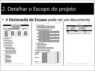 2. Detalhar o Escopo do projeto
• A Declaração de Escopo pode ser um documento
bem detalhado...
 