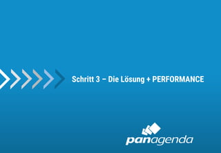 9
Schritt 3 – Die Lösung + PERFORMANCE
 