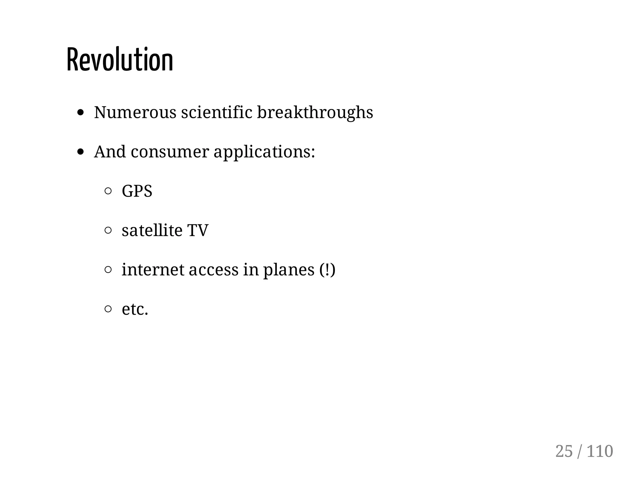 Revolution
Numerous scientific breakthroughs
And consumer applications:
GPS
satellite TV
internet access in planes (!)
etc.
25 / 110
 