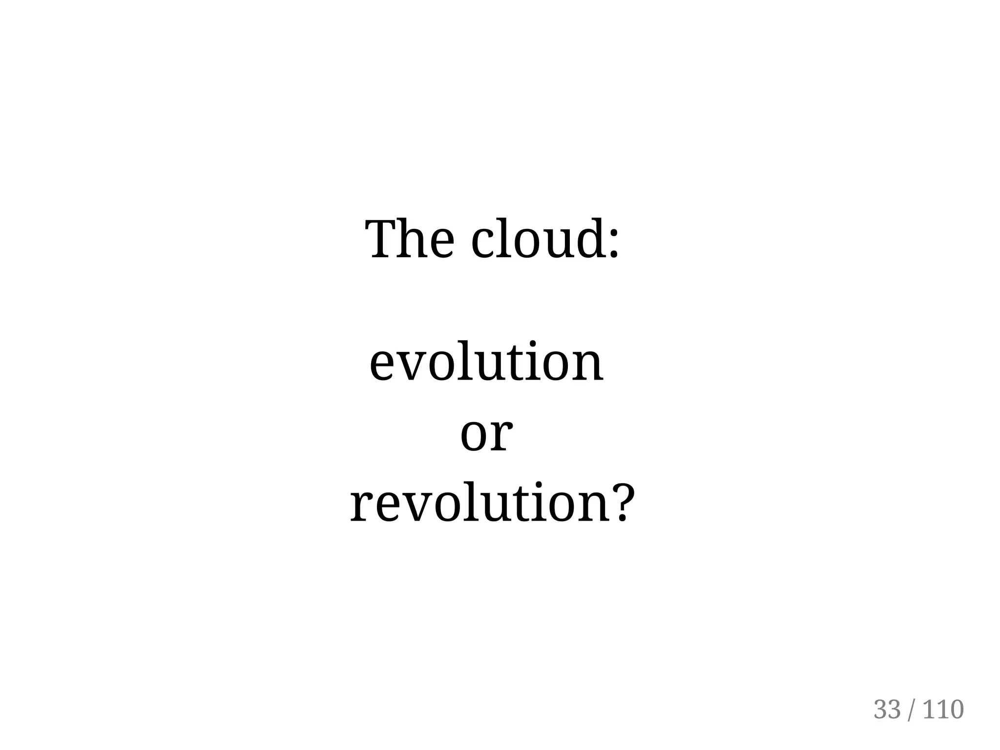 The cloud:
evolution
or
revolution?
33 / 110
 