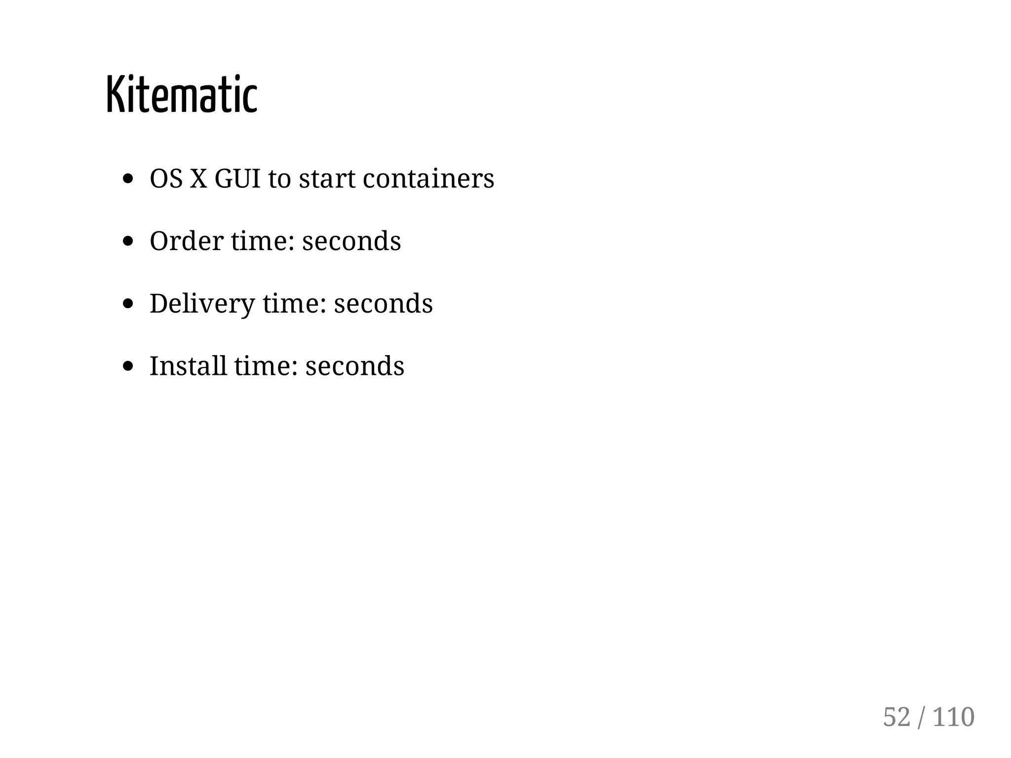 Kitematic
OS X GUI to start containers
Order time: seconds
Delivery time: seconds
Install time: seconds
52 / 110
 