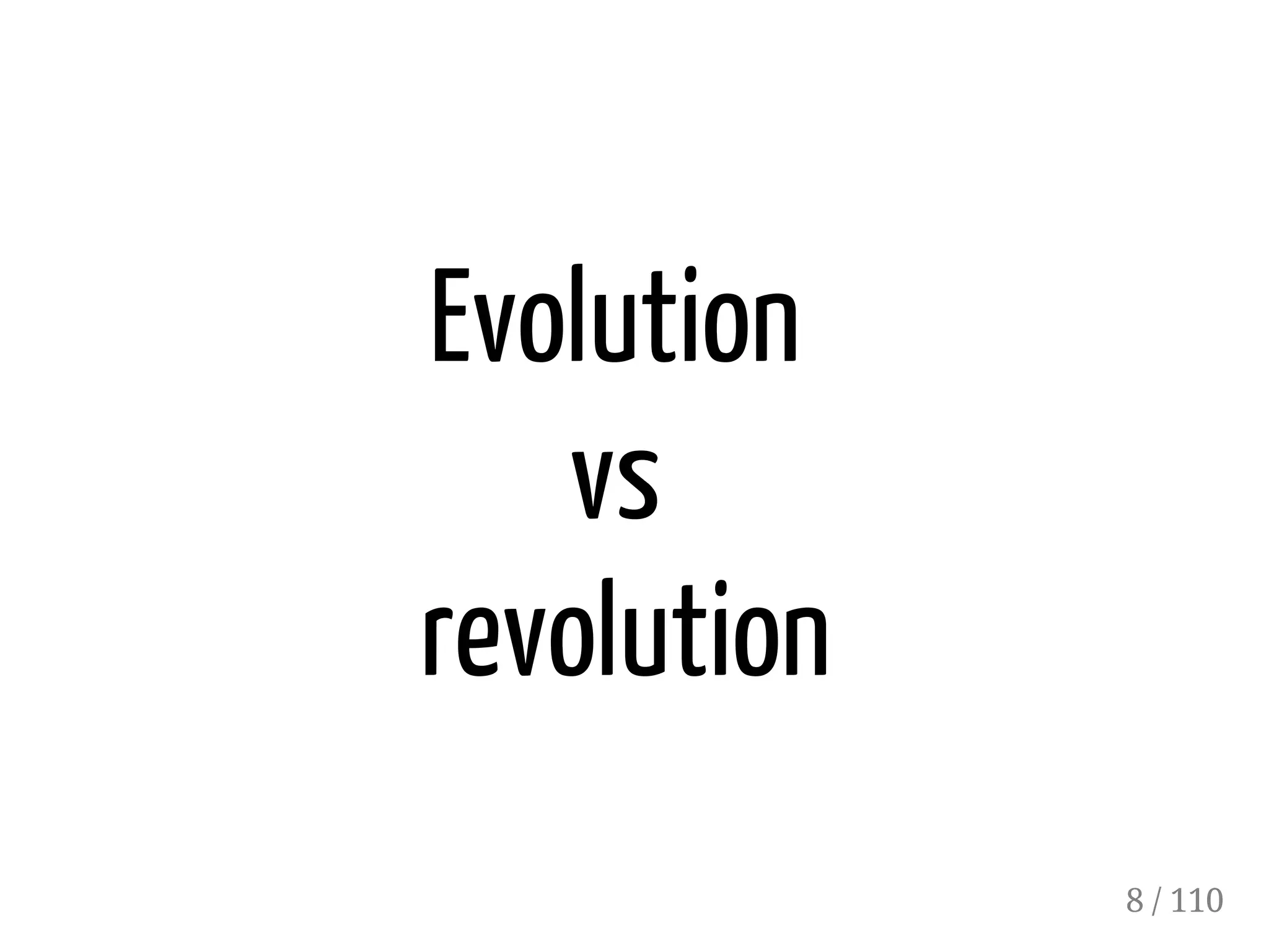 Evolution
vs
revolution
8 / 110
 