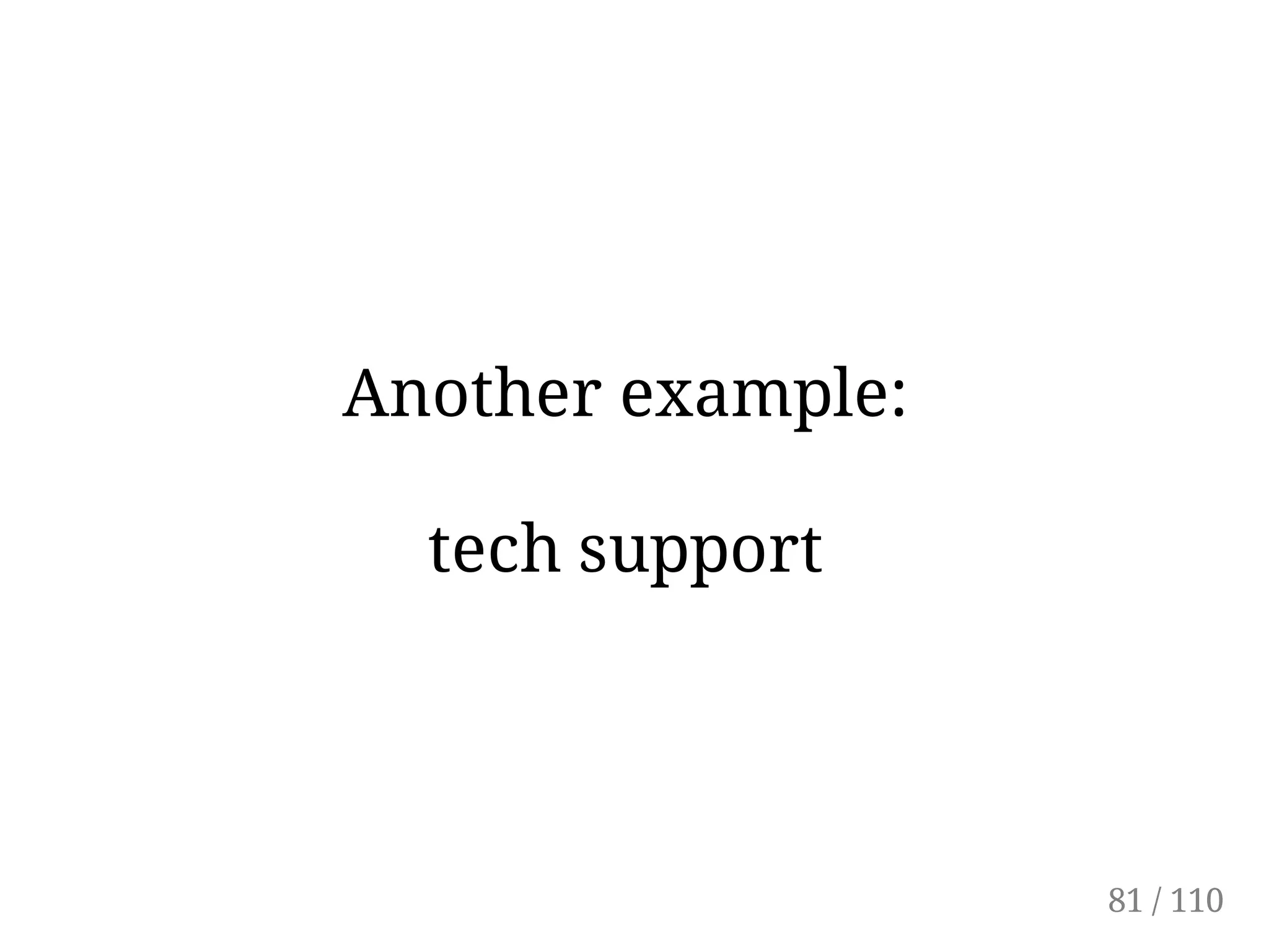 Another example:
tech support
81 / 110
 