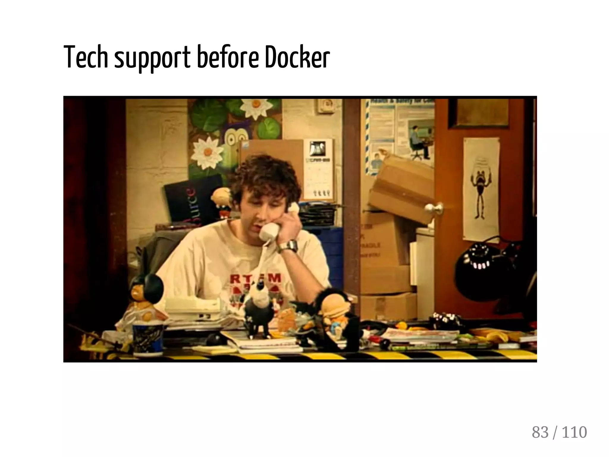 Tech support before Docker
83 / 110
 