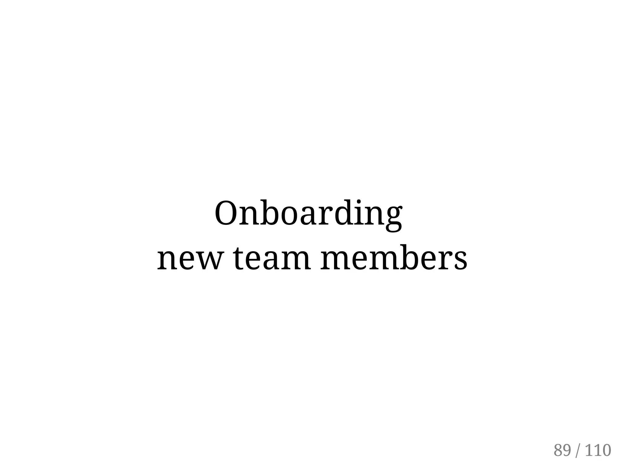 Onboarding
new team members
89 / 110
 