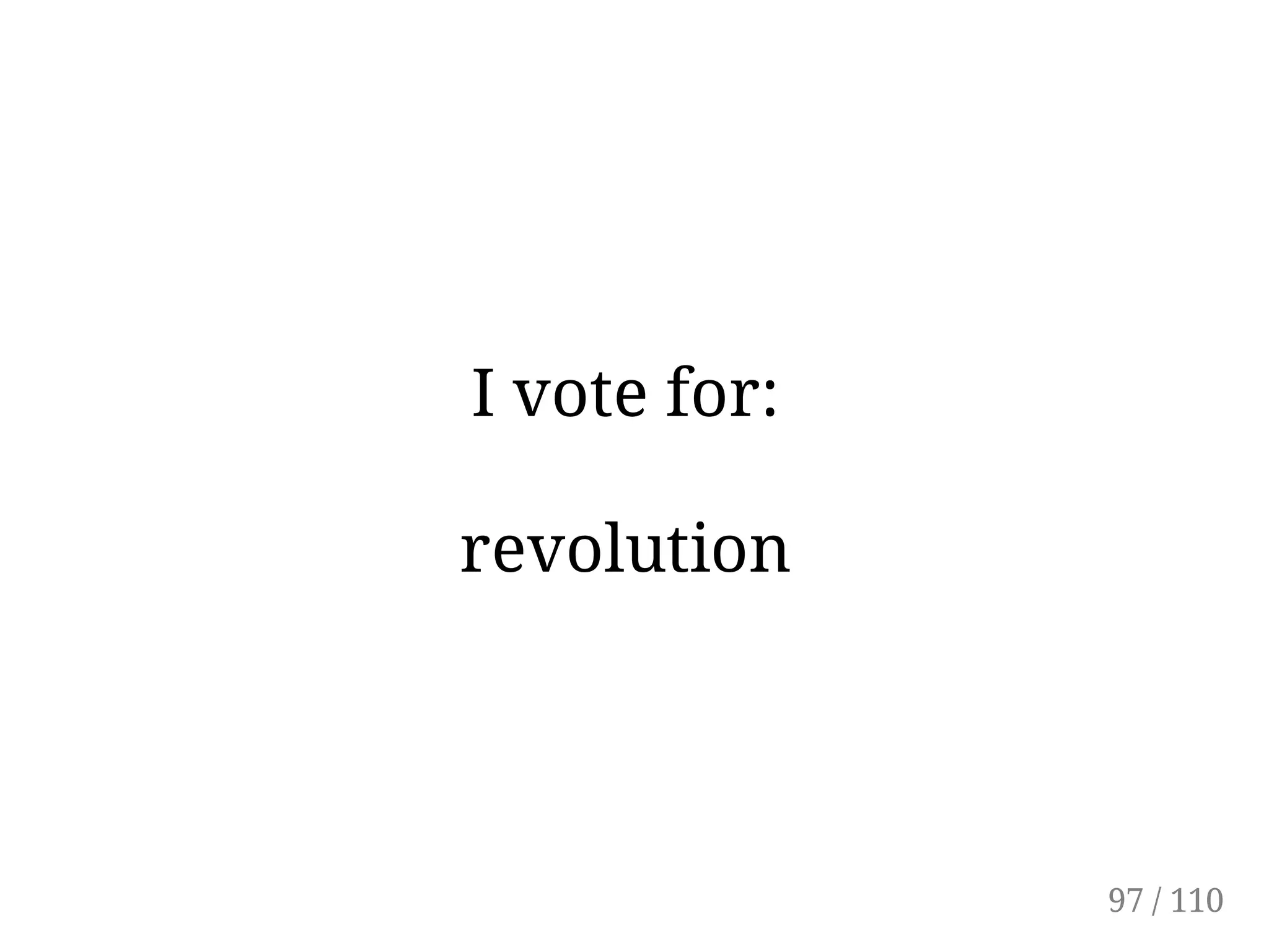 I vote for:
revolution
97 / 110
 