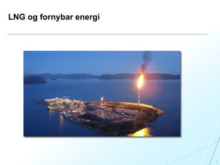 LNG og fornybar energi
4
Foto: Joakim Aleksander Mathisen
 