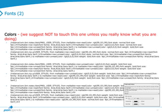 41
Fonts (2)
Colors - (we suggest NOT to touch this one unless you really know what you are
doing)
 /instance/com.ibm.notes.client/MAIL_USER_STYLES; from mailtable>row>read{color: rgb(99,101,99);font-style: normal;font-size:
9pt;}##mailtable>row>read{font-family: Arial,Arial,Sans Serif;}##mailtable>row>unread{color: rgb(0,0,0);font-style: normal;font-size:
9pt;}##mailtable>row>unread{font-family: Arial,Arial,Sans Serif;} to mailtable>row>unread{color: rgb(0,0,0);font-weight: bold;font-size:
9pt;}##mailtable>row>unread{font-family: Arial,Arial,Sans Serif;}
 /instance/com.ibm.rcp.ui/USER_STYLES; from mailtable>row>read{color: rgb(99,101,99);font-style: normal;font-size: 9pt;}##mailtable>row>read{font-
family: Arial,Arial,Sans Serif;}##mailtable>row>unread{color: rgb(0,0,0);font-style: normal;font-size: 9pt;}##mailtable>row>unread{font-family:
Arial,Arial,Sans Serif;} to mailtable>row>unread{color: rgb(0,0,0);font-weight: bold;font-size: 9pt;}##mailtable>row>unread{font-family: Arial,Arial,Sans
Serif;}
 /instance/com.ibm.notes.client/MAIL_USER_STYLES; from mailtable>row>unread{color: rgb(0,0,0);font-weight: bold;font-size:
9pt;}##mailtable>row>unread{font-family: Arial,Arial,Sans Serif;} to mailtable>row>read{color: rgb(99,101,99);font-weight: bold;font-size:
9pt;}##mailtable>row>read{font-family: Arial,Arial,Sans Serif;}##mailtable>row>unread{color: rgb(0,0,0);font-weight: bold;font-size:
9pt;}##mailtable>row>unread{font-family: Arial,Arial,Sans Serif;}
 /instance/com.ibm.rcp.ui/USER_STYLES; from mailtable>row>unread{color: rgb(0,0,0);font-weight: bold;font-size: 9pt;}##mailtable>row>unread{font-
family: Arial,Arial,Sans Serif;} to mailtable>row>read{color: rgb(99,101,99);font-weight: bold;font-size: 9pt;}##mailtable>row>read{font-family:
Arial,Arial,Sans Serif;}##mailtable>row>unread{color: rgb(0,0,0);font-weight: bold;font-size: 9pt;}##mailtable>row>unread{font-family: Arial,Arial,Sans
Serif;}
 /instance/com.ibm.notes.client/MAIL_USER_STYLES; from mailtable>row>read{color: rgb(99,101,99);font-weight: bold;font-size:
9pt;}##mailtable>row>read{font-family: Arial,Arial,Sans Serif;}##mailtable>row>unread{color: rgb(0,0,0);font-weight: bold;font-size:
9pt;}##mailtable>row>unread{font-family: Arial,Arial,Sans Serif;} to mailtable>row>read{color: rgb(99,101,99);font-style: normal;font-size:
9pt;}##mailtable>row>read{font-family: Arial,Arial,Sans Serif;}##
 /instance/com.ibm.rcp.ui/USER_STYLES; from mailtable>row>read{color: rgb(99,101,99);font-weight: bold;font-size: 9pt;}##mailtable>row>read{font-
family: Arial,Arial,Sans Serif;}##mailtable>row>unread{color: rgb(0,0,0);font-weight: bold;font-size: 9pt;}##mailtable>row>unread{font-family:
Arial,Arial,Sans Serif;} to mailtable>row>read{color: rgb(99,101,99);font-style: normal;font-size: 9pt;}##mailtable>row>read{font-family: Arial,Arial,Sans
Serif;}##
 