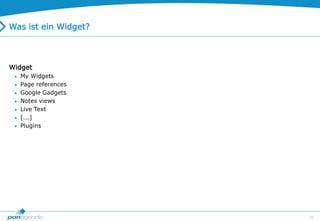 48
Was ist ein Widget?
Widget
 My Widgets
 Page references
 Google Gadgets
 Notes views
 Live Text
 [...]
 Plugins
 