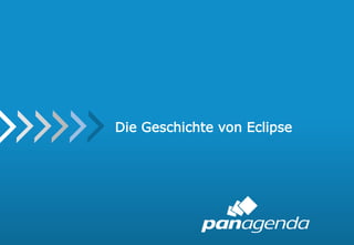 6
Die Geschichte von Eclipse
 