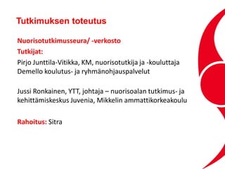 Nuorisotutkimusseura/ -verkosto
Tutkijat:
Pirjo Junttila-Vitikka, KM, nuorisotutkija ja -kouluttaja
Demello koulutus- ja r...