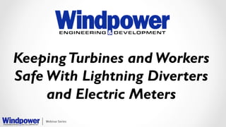 KeepingTurbines and Workers
Safe With Lightning Diverters
and Electric Meters
 