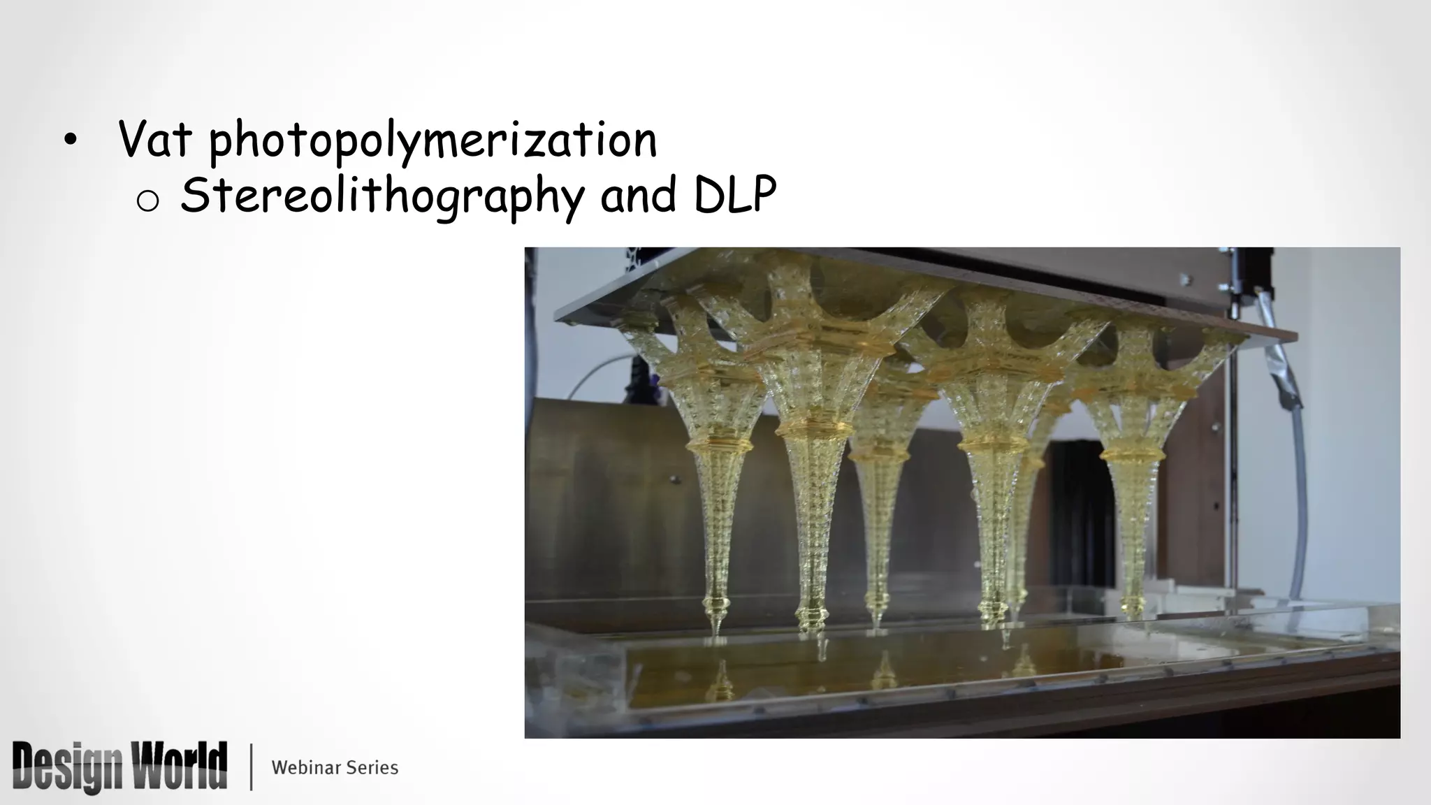 •  Vat photopolymerization
o  Stereolithography and DLP
 