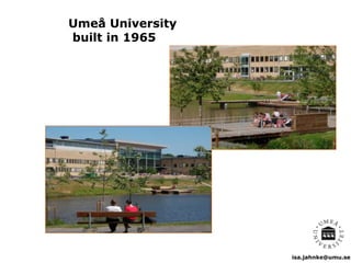 isa.jahnke@umu.se
Umeå University
built in 1965
 