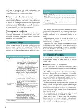 6
por lo que se recomienda usar dichas combinaciones con
mucha precaución12-14. También se han descrito casos re-
cientes en pacientes con sitagliptina y estatinas15
.
Enfermedades del sistema colector
Muchos fármacos pueden producir la obstrucción extrínseca
o intrínseca por problemas estructurales (como la formación
de piedras por sulfadiazina, indinavir) y por enfermedad re-
troperitoneal (metisergida, pergolida) o por problemas fun-
cionales de la vejiga (anticolinéricos, opiáceos, agonistas al-
fa, benzodiazepinas), causando retención urinaria1
.
Microangiopatía trombótica
Ciertos medicamentos como los antiagregantes plaquetarios,
cicloporina, mitomicina C y la quinina pueden causar lesio-
nes renales secundarias a reacciones inmunes o por toxici-
dad directa sobre el endotelio2,11
.
Existen múltiples factores de riesgo que pueden incrementar
la nefrotoxicidad e influyen en la vulnerabilidad del riñón. Su
presencia puede explicar la gran variabilidad que existe en la
presentación realde la enfermedad renal en la práctica clínica.
Los factores principales se resumen en la tabla 3 y pueden
clasificarse según dependan de las características generales
de la persona que entra en contacto con un fármaco poten-
cialmente nefrotóxico, de su funcionalismo renal y del fár-
maco1
.
Para disminuir al máximo los factores de riesgo, en la
tabla 4 se incluyen las medidas generales de prevención de
la nefrotoxicidad por fármacos.
Al introducir un nuevo fármaco potencialmente nefrotóxi-
co, deberá controlarse la aparición de nueva sintomatología
como erupciones cutáneas, edema, hipotensión ortostática o
disminución del filtrado glomerular que puede orientar fren-
te a la sospecha de nefrotoxicidad9.
En este apartado, se describe con más detalle la nefrotoxici-
dad de aquellos fármacos de amplia utilización en atención
primaria (AP).
Antiinflamatorios no esteroideos
Aunque la prevalencia de la nefrotoxicidad por AINE es baja
(1-5%), el impacto en la población es importante debido a su
elevado uso.
Los AINE pueden producir nefrotoxicidad por múltiples
mecanismos. La principal causa se debe a su acción inhibi-
toria de la síntesis de prostaglandinas, que produce una rreess-
puesta vasodilatadora ineficiente de la arteriola aferente y
conduce a un cambio de la presión glomerular y un detri-
mento de la tasa de filtración a este nivel5,10
.
Esta alteración de la hemodinámica puede provocar una
necrosis tubular isquémica aguda, aunque también pueden
producirse con menos frecuencia alteraciones como nefritis
intersticial aguda y síndrome nefrótico por glomerulopatía.
El uso prolongado puede producir insuficiencia renal cróni-
ca por necrosis papilar10
.
El pronóstico suele ser favorable, ya que la función renal
se recupera habitualmente tras la retirada del AINE.
En la práctica clínica, los AINE a nivel renal pueden pro-
ducir hipertensión, proteinuria secundaria a enfermedad glo-
merular, hiperpotasemia y fracaso renal agudo, especialmen-
te en pacientes con insuficiencia renal previa.
Fármacos nefrotóxicos
Factores de riesgo
TABLA 4. Medidas generales de prevención de la nefrotoxicidad
iatrogénica
Valorar la función renal
Ajustar dosis
Evitar los fármacos más nefrotóxicos y las combinaciones
sinérgicas
Corregir los factores de riesgo modificables (mantener una
correcta hidratación)
TABLA 3. Factores de riesgode nefrotoxicidad
Factores Descripción
Paciente Edad avanzada (> 60 años), sexo femenino (?),
(reducción del agua y de la masa corporal
total, disminución del filtrado glomerular y
reducción de la unión a proteínas
plasmáticas por hipoalbuminemia.
Propensión a la vasoconstricción por exceso
de angiotensina II y endotelina, etc.)
Diabetes, insuficiencia cardíaca y sepsis
Síndrome nefrótico, cirrosis (alteración de la
perfusión renal, hipoalbuminemia, etc.),
enfermedad renal
Perturbaciones metabólicas (hipopotasiemia,
hipomagnesemia, hipercalcemia, etc.)
Variabilidad farmacogenética (?): mutación del
gen del enzima P450 o del transporte de
proteínas
Fármaco Tratamientos a largo plazo
Fármacos con efecto nefrotóxico potente
(aminoglicósidos, anfotericina B, cisplatino,
contrastes y ciclosporina)
Combinaciones que aumenten la
nefrotoxicidad
Competencia por los mismos enzimas
metabolizadores (acumulación tóxica)
Compuestos o metabolitos insolubles
(potencial precipitación intratubular)
?: datos conflictivos.
 
