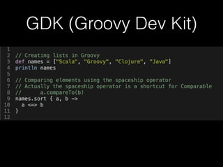 GDK (Groovy Dev Kit)
 