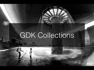 GDK Collections
 
