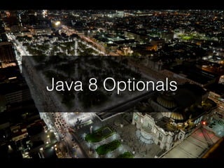 Java 8 Optionals
 