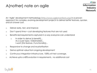 A(nother) note on agile
An ‘Agile’ development methodology (http://www.agilemanifesto.org/) is a proven
approach for compl...