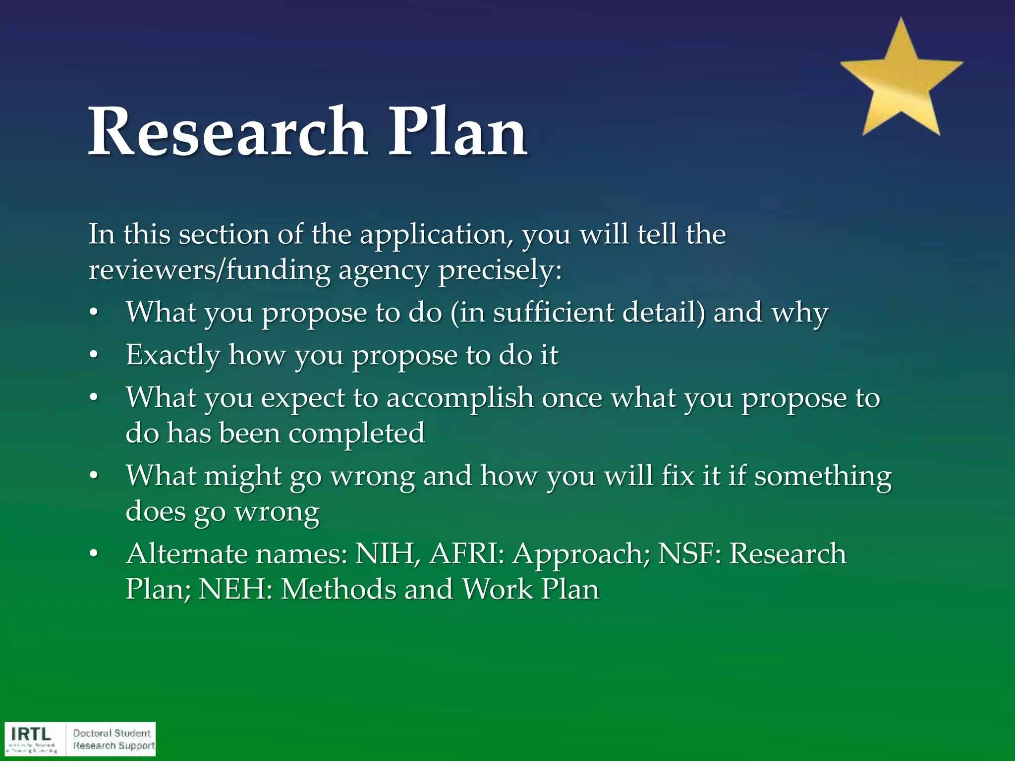 Include Qualifications, prior accomplishments
• Your research is integrated with your doctoral
education and experiences
• You are well-prepared to do proposed work
• You are in an environment conducive to your
project’s success
• You have well-developed forms of social support
from faculty and other scholars in your field
Personal Statement
 