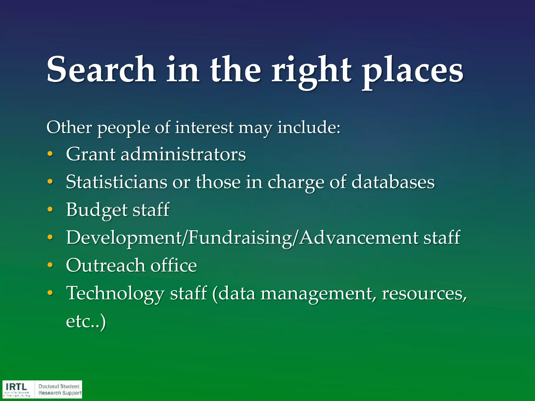 Sept: APA,
AERA,
Fullbright
IIE, NSF Oct: Spencer,
IRA, NSF
Nov: AAUW, SSRC, IRA,
Ford, Wenner-Gren, ETS,
AERA MDF, NSF GRFP,
Soros
Dec: AAUW,
Boren, ETS
Jan: AERA, APA, NSF,
SSRC, FLAS
Feb: ETS, NSF,
KCP
Mar: WARC,
Tinker
Apr: NSF, NIJ
May: Wenner-
Gren
June: Fulbright
DDRA
July: AIR
Aug: NSF,
NCAA
Grants and
other funding
sources
typically
follow a
regular cycle.
Plan ahead so
you can
prepare your
materials on
time, rather
than waiting
(perhaps a
year) until the
next deadline.
Learn grant
cycles
Fall
Spring
Summer
 